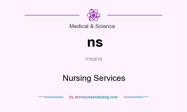 What does ns mean? It stands for Nursing Services
