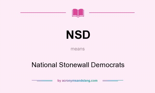 What does NSD mean? It stands for National Stonewall Democrats