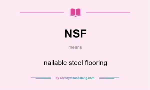 What does NSF mean? It stands for nailable steel flooring