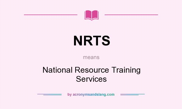 What does NRTS mean? It stands for National Resource Training Services