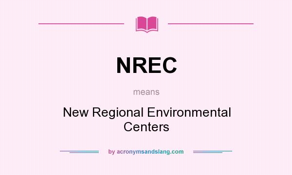What does NREC mean? It stands for New Regional Environmental Centers