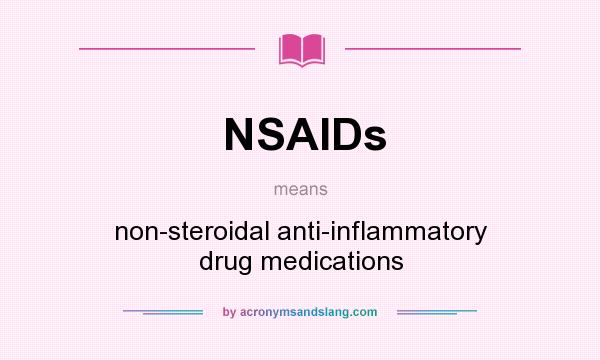 What does NSAIDs mean? It stands for non-steroidal anti-inflammatory drug medications