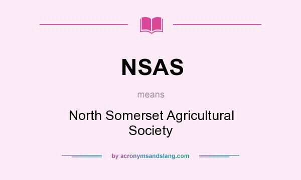 What does NSAS mean? It stands for North Somerset Agricultural Society