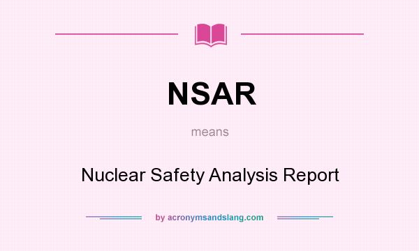 What does NSAR mean? It stands for Nuclear Safety Analysis Report