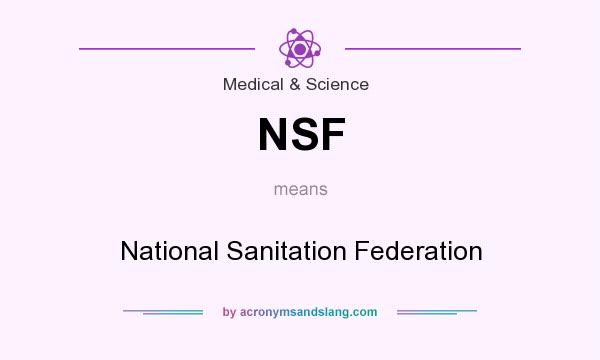 What does NSF mean? It stands for National Sanitation Federation