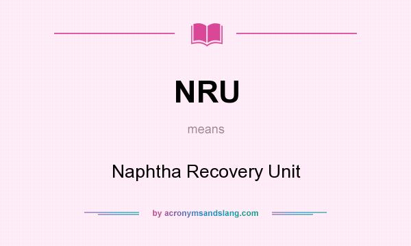 What does NRU mean? It stands for Naphtha Recovery Unit