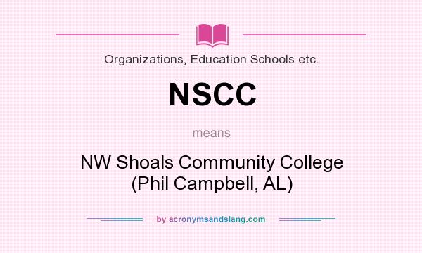 What does NSCC mean? It stands for NW Shoals Community College (Phil Campbell, AL)