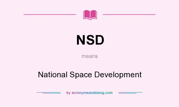 What does NSD mean? It stands for National Space Development
