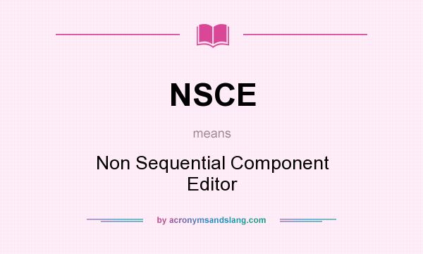 What does NSCE mean? It stands for Non Sequential Component Editor