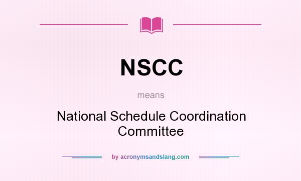 What does NSCC mean? It stands for National Schedule Coordination Committee