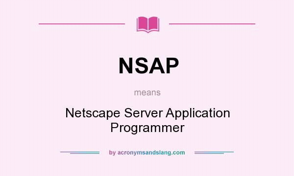 What does NSAP mean? It stands for Netscape Server Application Programmer