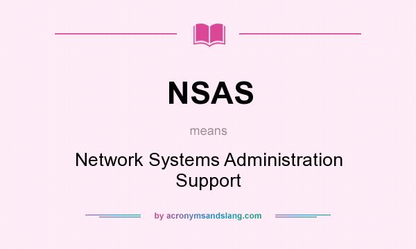 What does NSAS mean? It stands for Network Systems Administration Support