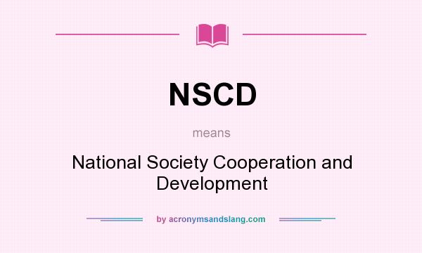 What does NSCD mean? It stands for National Society Cooperation and Development