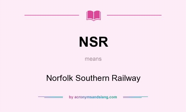 What does NSR mean? It stands for Norfolk Southern Railway
