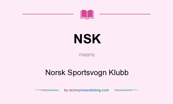 What does NSK mean? It stands for Norsk Sportsvogn Klubb
