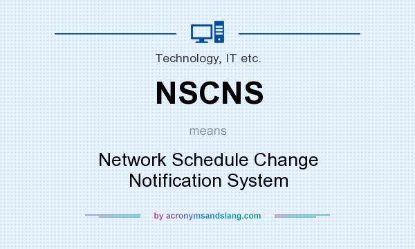 What does NSCNS mean? It stands for Network Schedule Change Notification System