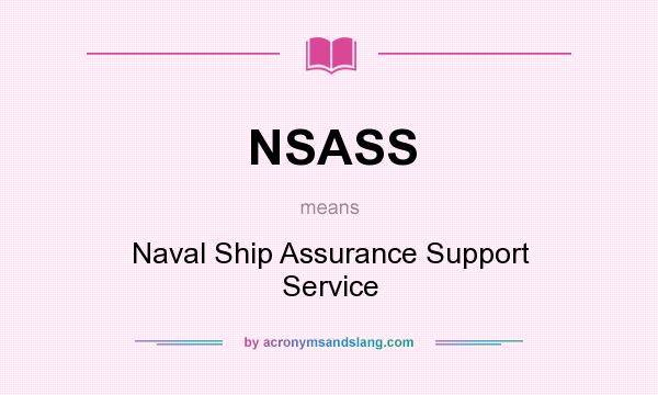 What does NSASS mean? It stands for Naval Ship Assurance Support Service