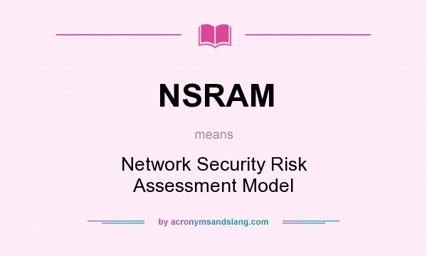 What does NSRAM mean? It stands for Network Security Risk Assessment Model