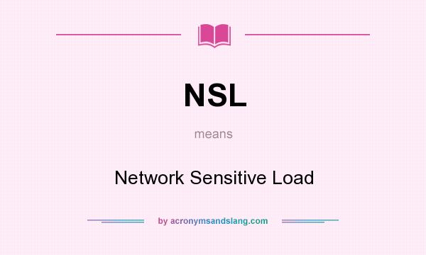 What does NSL mean? It stands for Network Sensitive Load