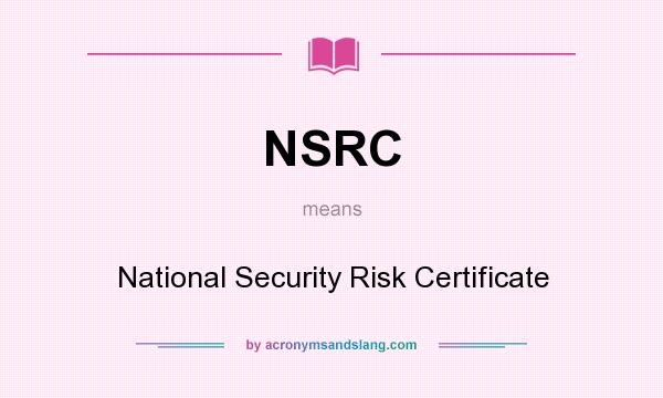 What does NSRC mean? It stands for National Security Risk Certificate