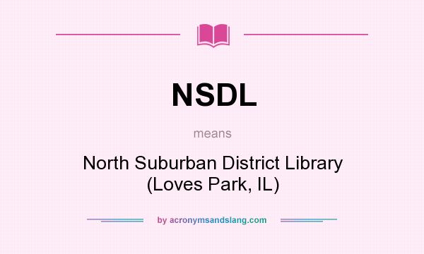 What does NSDL mean? It stands for North Suburban District Library (Loves Park, IL)