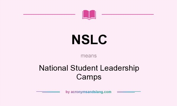 What does NSLC mean? It stands for National Student Leadership Camps