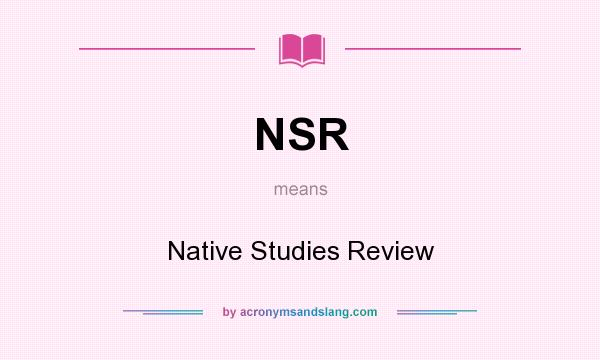 What does NSR mean? It stands for Native Studies Review