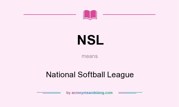 What does NSL mean? It stands for National Softball League