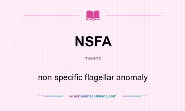 What does NSFA mean? It stands for non-specific flagellar anomaly