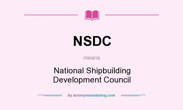 What does NSDC mean? It stands for National Shipbuilding Development Council