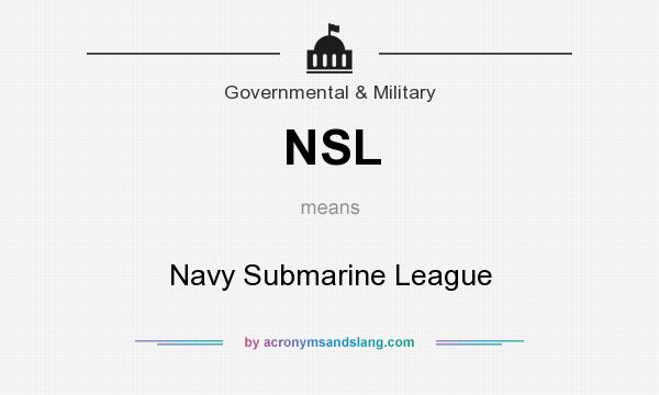 What does NSL mean? It stands for Navy Submarine League