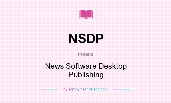 What does NSDP mean? It stands for News Software Desktop Publishing