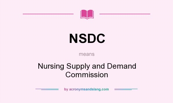 What does NSDC mean? It stands for Nursing Supply and Demand Commission