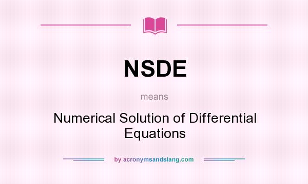 What does NSDE mean? It stands for Numerical Solution of Differential Equations