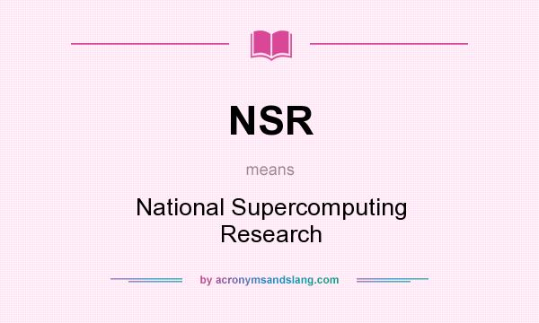 What does NSR mean? It stands for National Supercomputing Research