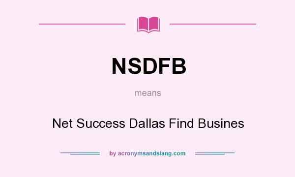 What does NSDFB mean? It stands for Net Success Dallas Find Busines