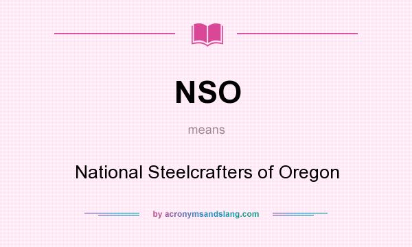 What does NSO mean? It stands for National Steelcrafters of Oregon
