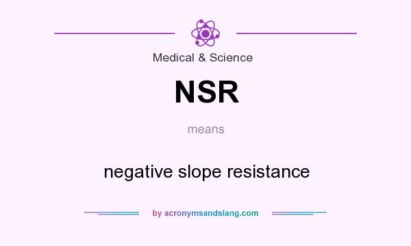 What does NSR mean? It stands for negative slope resistance