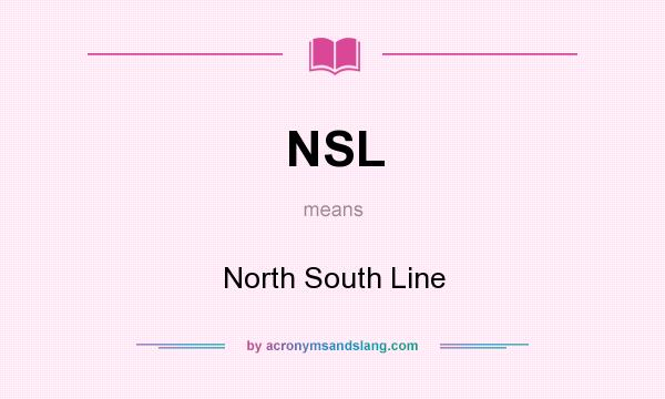What does NSL mean? It stands for North South Line