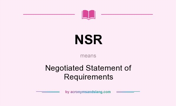 What does NSR mean? It stands for Negotiated Statement of Requirements