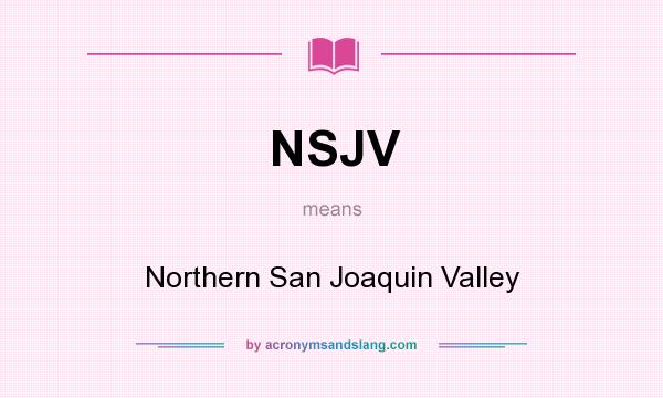 What does NSJV mean? It stands for Northern San Joaquin Valley