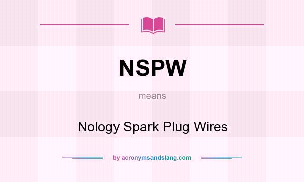 What does NSPW mean? It stands for Nology Spark Plug Wires