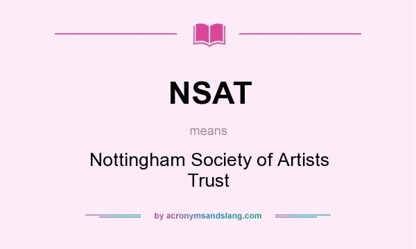 What does NSAT mean? It stands for Nottingham Society of Artists Trust