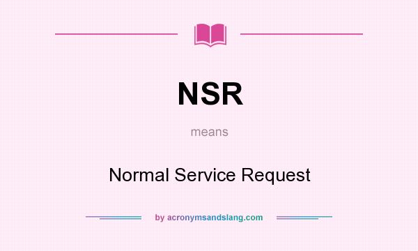 What does NSR mean? It stands for Normal Service Request