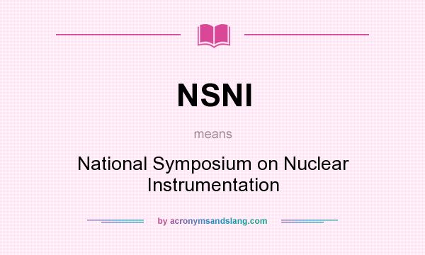 What does NSNI mean? It stands for National Symposium on Nuclear Instrumentation