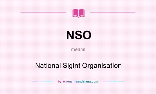 What does NSO mean? It stands for National Sigint Organisation