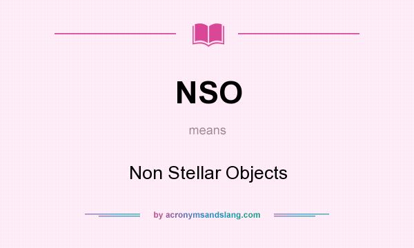 What does NSO mean? It stands for Non Stellar Objects