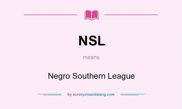 What does NSL mean? It stands for Negro Southern League