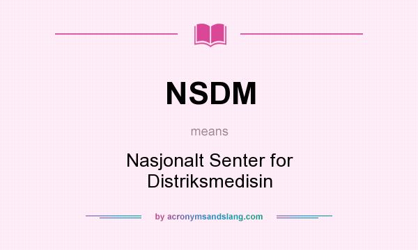 What does NSDM mean? It stands for Nasjonalt Senter for Distriksmedisin