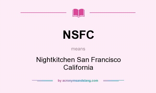 What does NSFC mean? It stands for Nightkitchen San Francisco California